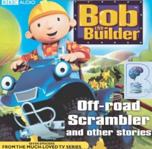 Bob the Builder - Off-Road Scrambler written by Bob the Builder Team performed by Bob the Builder Team on CD (Unabridged)